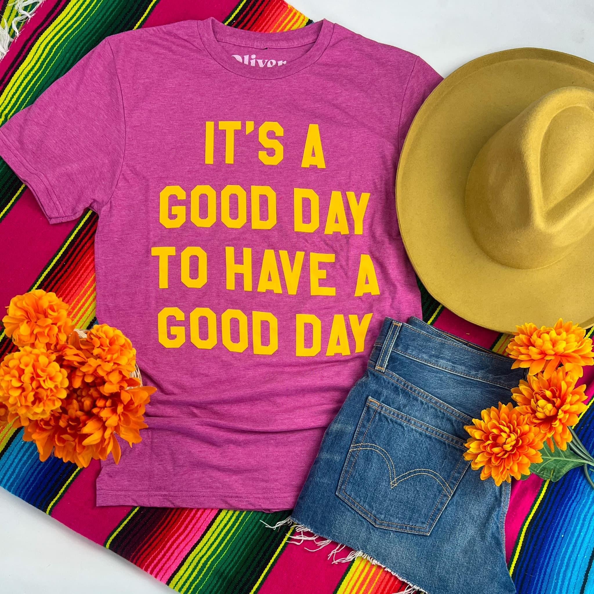 It's A Good Day To Have a Good Day Graphic Tee
